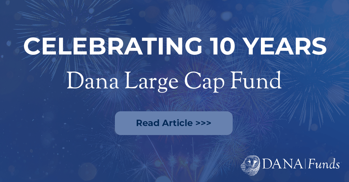The Dana Large Cap Equity Fund Hits 10-Year Anniversary