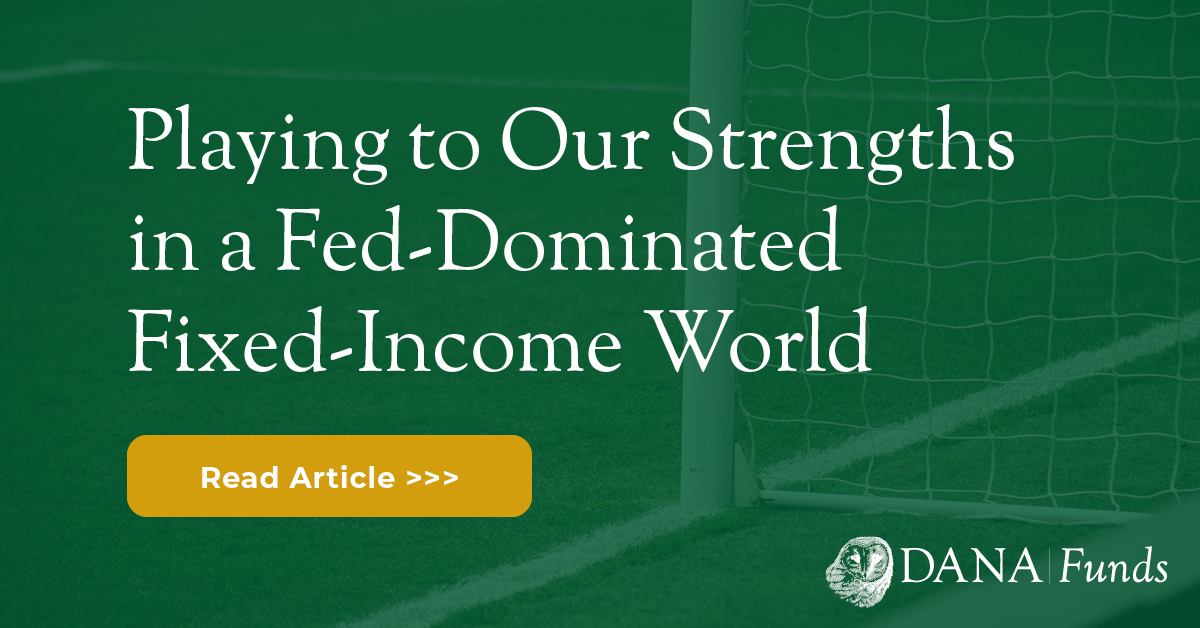 Playing to Our Strengths in a Fed-Dominated Fixed-Income World
